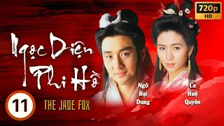 Ngọc Diện Phi Hồ (The Jade Fox) 11/20 | Ngô Đại Dung, Lý Uyển Hoa, Âu Thoại Vĩ | TVB 1989