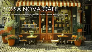 Relaxing Outdoor Coffee Shop Ambience with Smooth Bossa Nova Jazz | Positive Morning Music