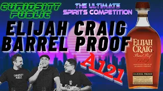 Elijah Craig Barrel Proof (Batch A121) | REVIEW | Curiosity Public's Ultimate Spirits Competition