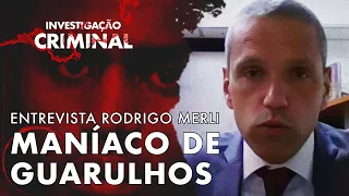 CASO MANÍ4CO DE GUARULHOS - ENTREVISTA COM RODRIGO MERLI - INVESTIGAÇÃO CRIMINAL