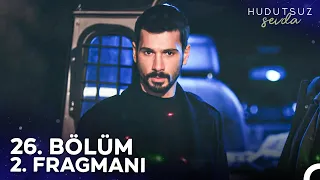 Hudutsuz Sevda 26. Bölüm 2. Fragmanı | Son Bir Sözün Var Mı?