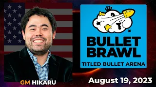 Hikaru Nakamura | Bullet Brawl Arena | Titled Bullet Arena 1+0 | August 19, 2023  | chesscom