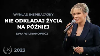 Nie odkładaj życia na później - mówca motywacyjny Ewa Wilmanowicz