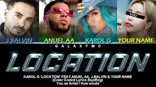 Karol G 'Location' ft.Anuel, J.Balvin & You (Color Coded Lyrics Esp/Eng) (4 MEMBERS ver.)【GALAXY MC】
