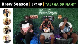 The Krew Season Podcast Episode 149 | "Alpha Or Nah"