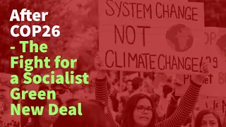 After COP26 - the Fight for a Socialist Green New Deal