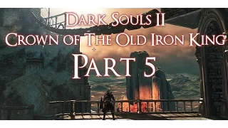 Dark Souls 2 Crown of the Old Iron King Ep 5 | Smelter Demon Type-Blue & Prisons