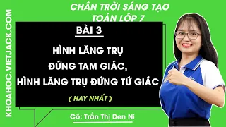 Toán lớp 7 - Chân trời sáng tạo | Bài 3: Hình lăng trụ đứng tam giác - Hình lăng trụ đứng tứ giác