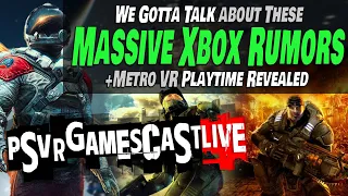 These Xbox Rumors are Insane | Metro VR Length Revealed | PSVR2 GAMESCAST LIVE