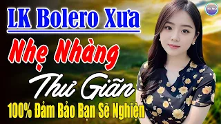 Nhạc Mới Trong Ngày ►LK Nhạc Trữ Tình Bolero 100% KHÔNG QUẢNG CÁO ...Mở Càng To Nghe Xua Tan Mệt Mỏi