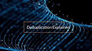 Deduplication explained