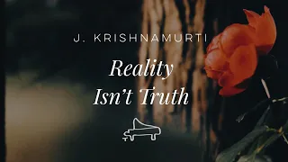 J. Krishnamurti | Truth operates on Reality through Intelligence | immersive pointer | piano A-Loven