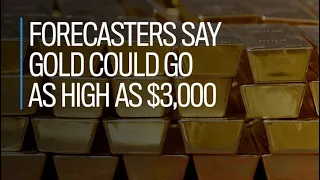Forecasters say gold could go as high as US$3,000
