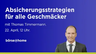 22. April, 12 Uhr: Absicherungsstrategien für alle Geschmäcker. Mit Thomas Timmermann