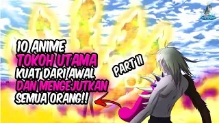 GANAS BANGET!! Inilah 10 Anime dimana Tokoh Utama Kuat dari Awal dan Mengejutkan Semua Orang!