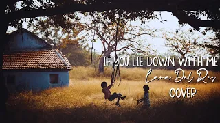 If you lie down with me - Lana del Rey (Cover)