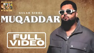 MUQADDAR - Gulab Sidhu (full video) | PUNJAB FLOW