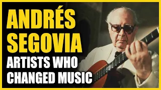 Artists Who Changed Music: Andrés Segovia