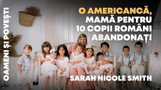 O americancă, mamă pentru 10 copii români abandonați | Sarah Nicole Smith | Oameni și Povești