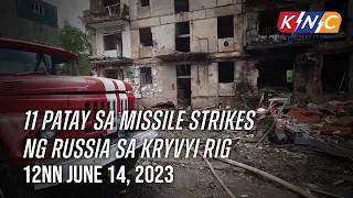 11 Patay sa Missile Strikes ng Russia sa Kryvyi Rig | Kidlat News Update (June 14, 2023 12NN)