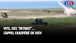 Vite, des "Patriot"... l'appel exaspéré de Kiev