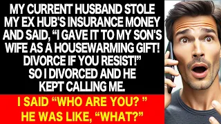 My husband took my ex hub's insurance money. We divorced and he called me. What I told him was...