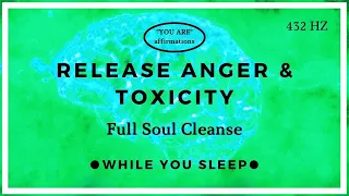 You Are Affirmations - Release Anger & Toxic Energy (While You Sleep)