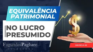 Equivalência Patrimonial no Limite do Lucro Presumido