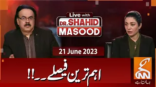 LIVE With Dr.Shahid Masood | Important Decisions | 21 June 2023 I GNN