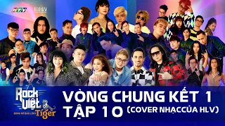 [ROCK VIỆT - TIGER] TẬP 10 - CHUNG KẾT 1 | NHỮNG VÒNG ĐẤU CUỐI ĐỂ TÌM RA VỊ TRÍ QUÁN QUÂN