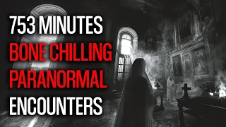 753 Minutes of Bone Chilling Paranormal Encounters | Vol 17