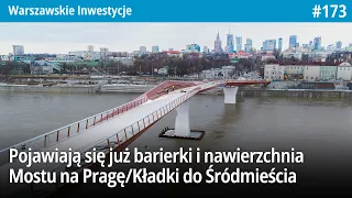 #173 Pojawiają się już barierki i nawierzchnia Mostu na Pragę! - Warszawskie Inwestycje