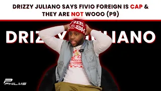 Drizzy Juliano Says FIVIO FOREIGN Is CAP & THEY ARE NOT WOOO (P9)