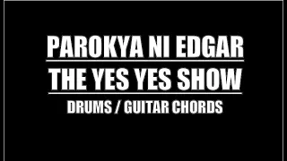 Parokya Na Edgar - The Yes Yes Show (Lyrics, Chords, Drum Tracks)