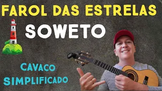 FAROL DAS ESTRELAS - SOWETO - CAVACO SIMPLIFICADO