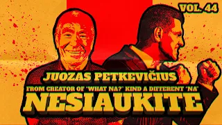 Nesiaukite vol. 44. - Juozukas Petkevičius