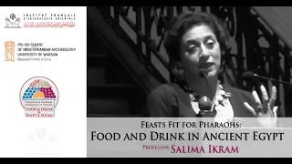 Prof. salima Ikram: "Food & Drink in Ancient Egypt", lecture given at the IFAO, 21 March 18