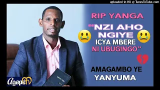 Yooo😭IYUMVIRE Amagambo ya NYUMA YANGA yavuze/NZI AHO NGIYE😢Icyo YAZIZE twakimenye/ Ibyamuranze