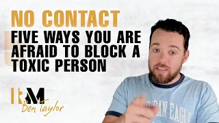 NO CONTACT with a Narcissist - Five ways you are afraid to block a Toxic Person