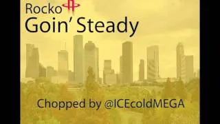 Rocko - Goin Steady (Chopped by @ICEcoldMEGA)