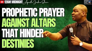 [12:00AM MIDNIGHT] PRAYER AGAINST ALTARS THAT HINDER DESTINIES [RESTORATION] | APOSTLE JOSHUA SELMAN