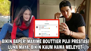 BIKIN BAPER❗MAXIME BOUTTIER PUJI PRESTASI LUNA MAYA, BIKIN KAUM HAWA MELEYOT