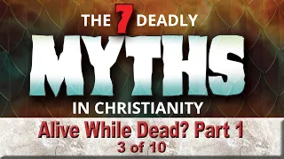 7 Deadly Myths (03 of 10) Alive While Dead, Part 1: The First Myth [Scott Ritsema]