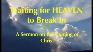 Waiting for Heaven to Break In: A Sermon on Mark 13:32-37