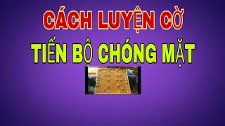 chia sẽ cách luyện cờ tiến bộ đến mức không thể ngờ tới , nắm bắt tinh hoa -luyện khai cuộc