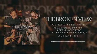 The Broken View - Something Better (Live & Acoustic at The City Beer Hall) [Official Audio]