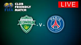 🔴LIVE Jeonbuk Hyundai Motors vs Paris Saint Germain (PSG Live Scoreboard