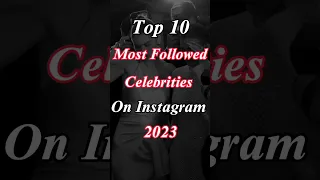 The Ultimate Countdown!!😲:Top 10 Most Followed Celebrities on Instagram #2023 #fyp #shorts