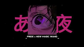 Pride x New Magic Wand (remix) (Speed Up)