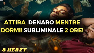 ATTIRA DENARO mentre dormi 😴| Subliminale potente 2 ore frequenza 8hz MAGNETIC MONEY